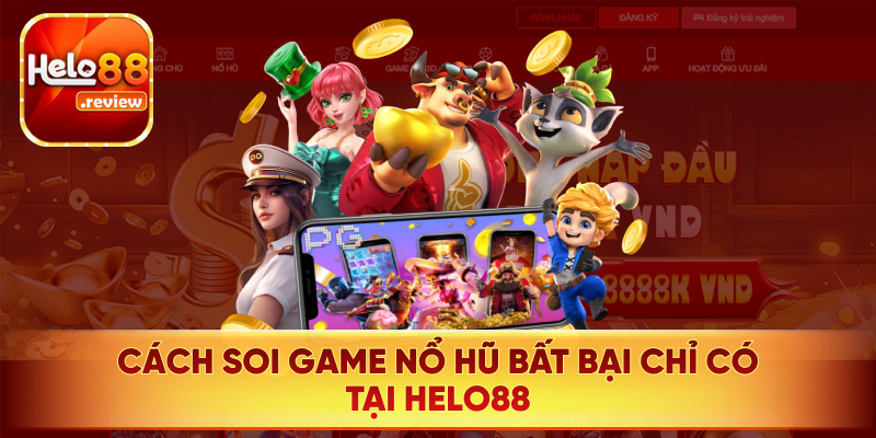 Phương pháp soi game nổ hũ bất bại chỉ có tại Helo88