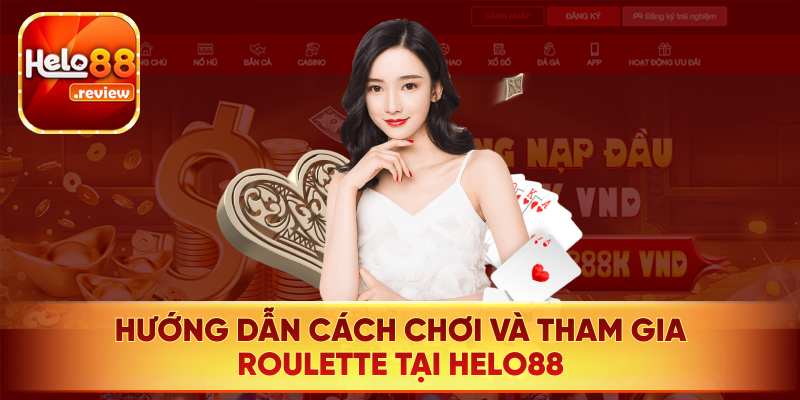 Hướng dẫn cách chơi và quy tắc cơ bản Roulette tại Helo88