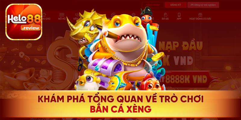 Tổng thể về Bắn Cá Xèng