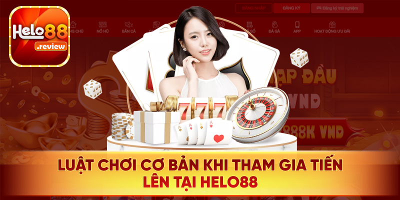 Luật chơi và quy tắc cơ bản khi tham gia Tiến lên tại Helo88