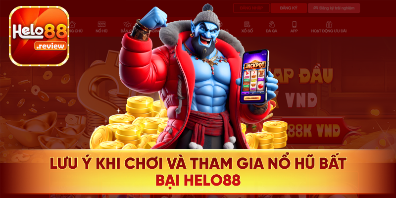 Lưu ý quan trọng khi tham gia nổ hũ bất bại Helo88