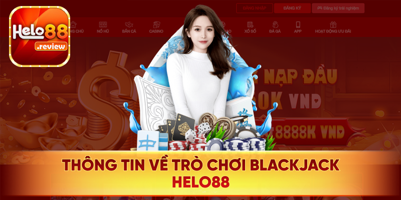 Vài nét sơ lược về trò chơi Blackjack Helo88