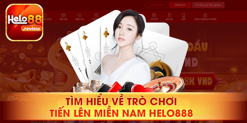 Đôi nét về trò chơi tiến lên miền Nam Helo888